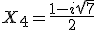 X_{4}=\frac{1-i\sqrt{7}}{2}